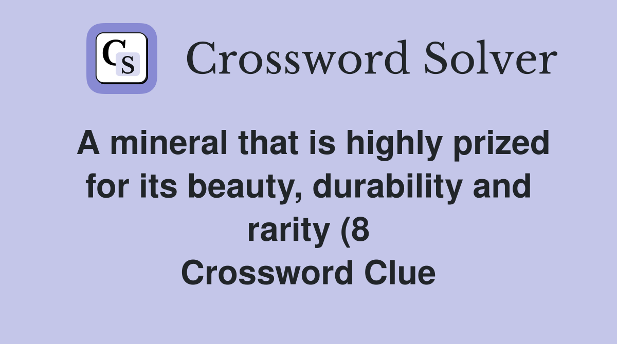 A mineral that is highly prized for its beauty durability and rarity A mineral that is highly prized for its beauty durability and rarity