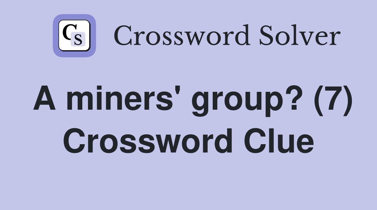 A miners' group? (7) Crossword Clue