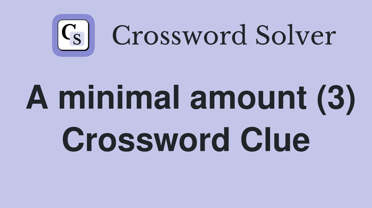 A minimal amount (3) Crossword Clue