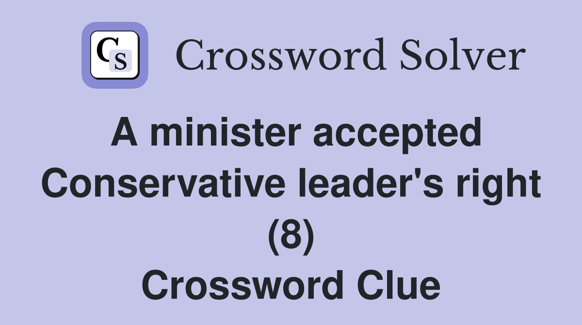 A minister accepted Conservative leader's right (8) Crossword Clue
