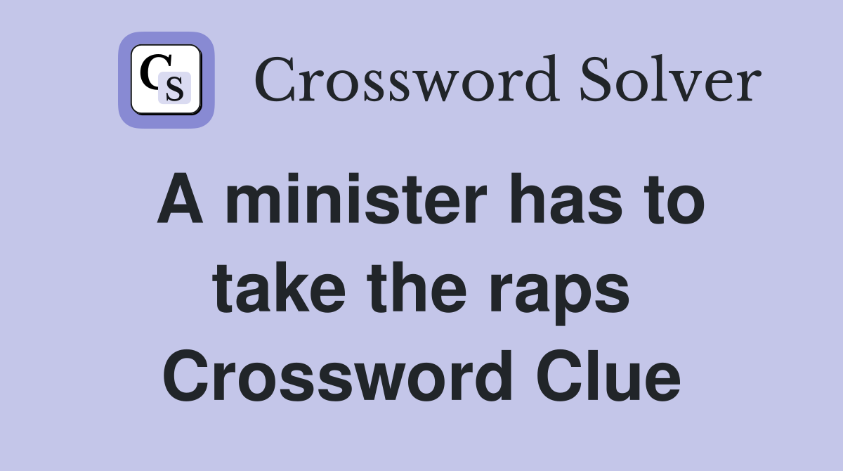 A minister has to take the raps Crossword Clue