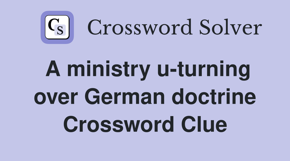 A ministry u-turning over German doctrine Crossword Clue