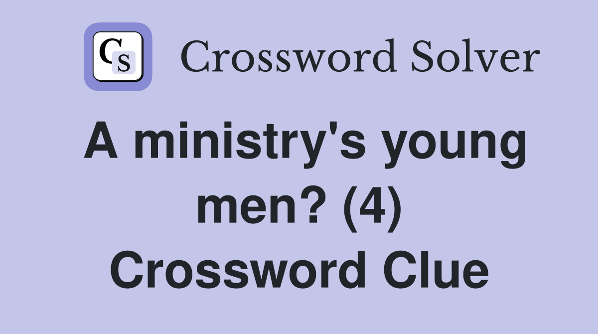 A ministry's young men? (4) Crossword Clue