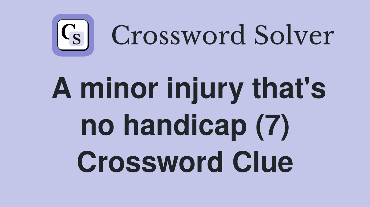 A minor injury that's no handicap (7) Crossword Clue