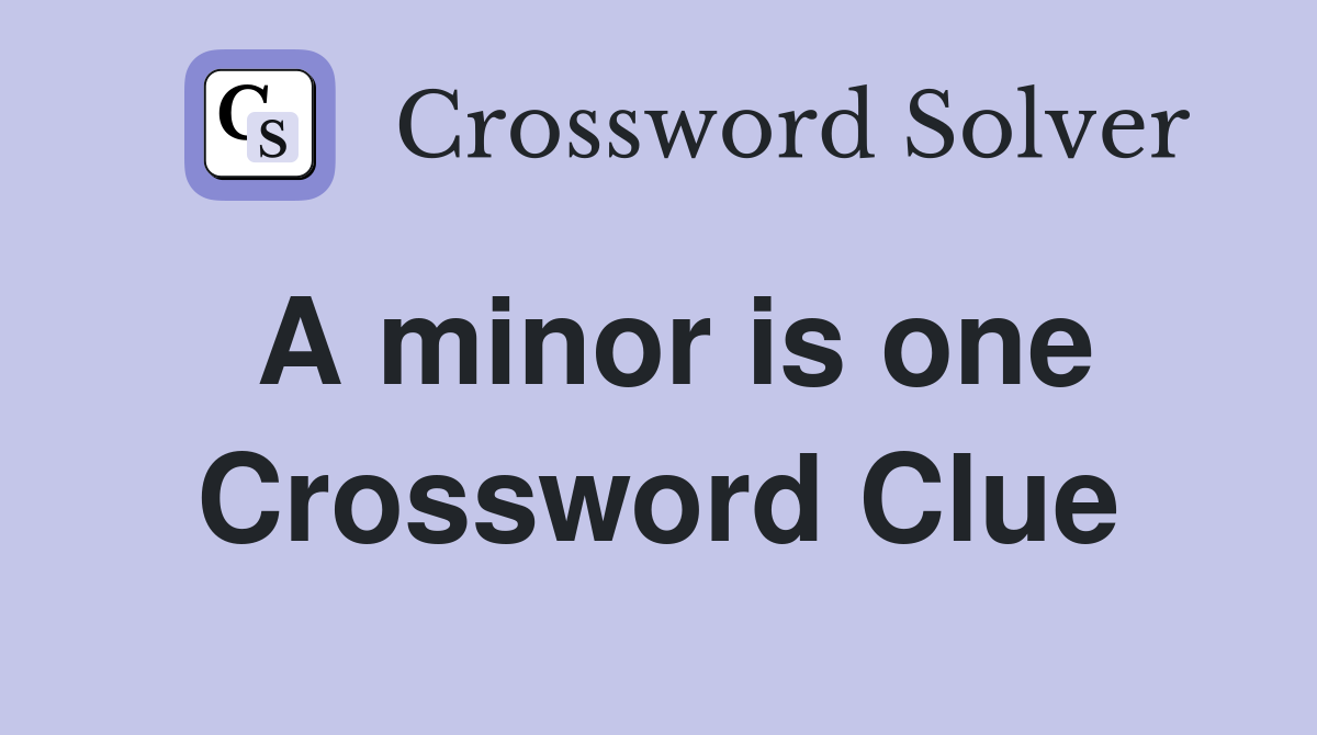A minor is one Crossword Clue