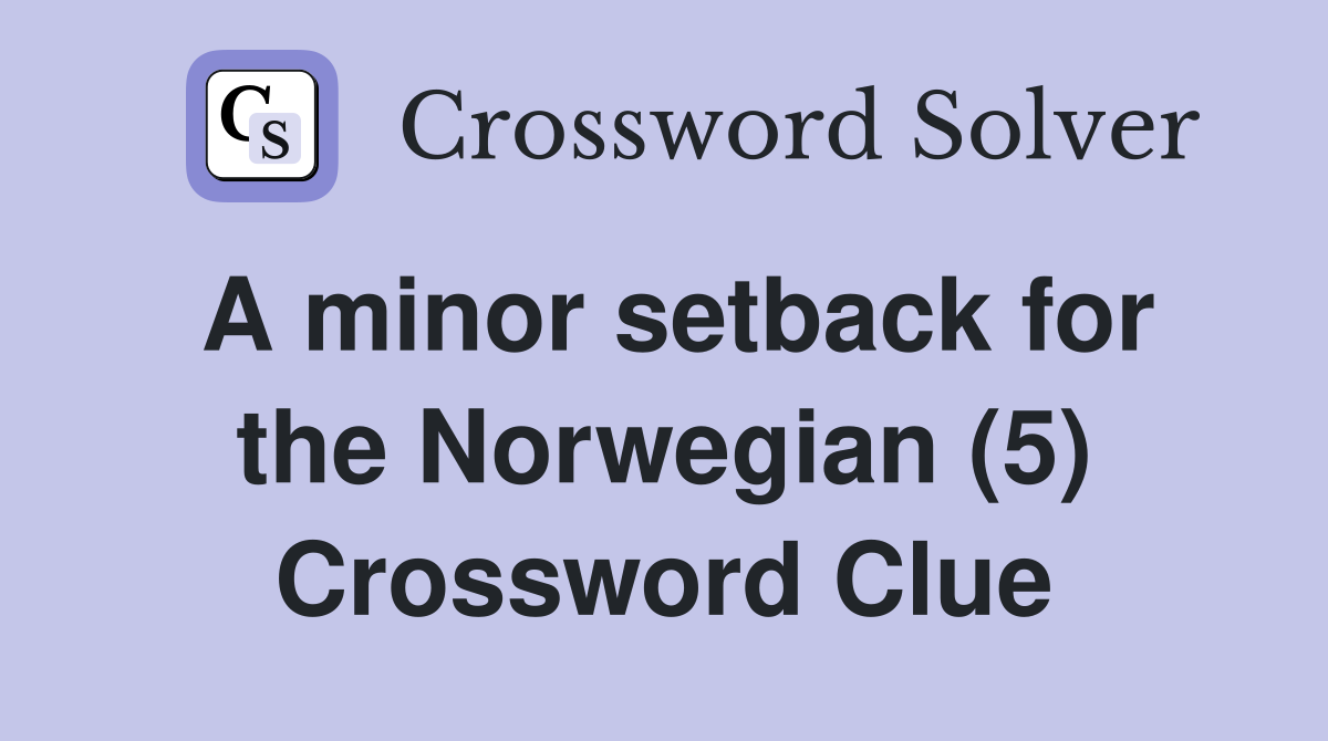A minor setback for the Norwegian (5) Crossword Clue