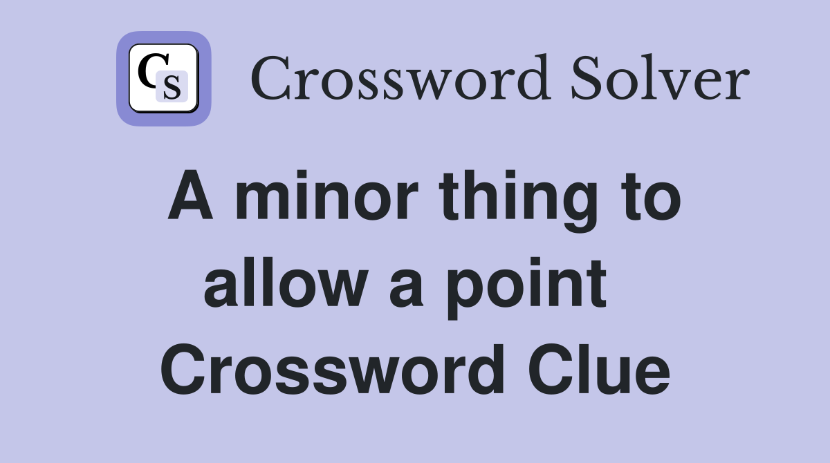 A minor thing to allow a point  Crossword Clue