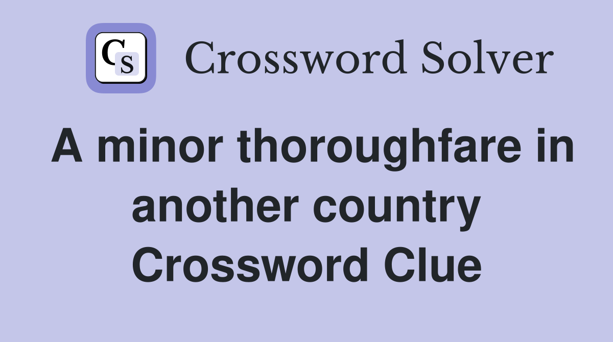 A minor thoroughfare in another country Crossword Clue