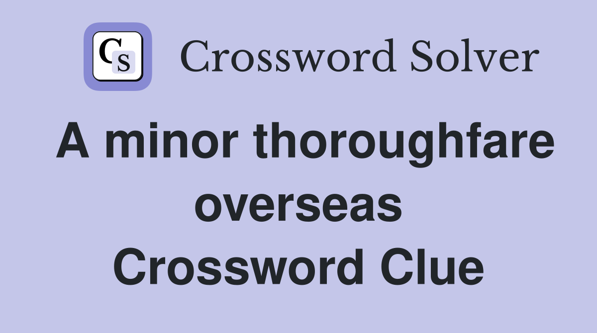 A minor thoroughfare overseas Crossword Clue