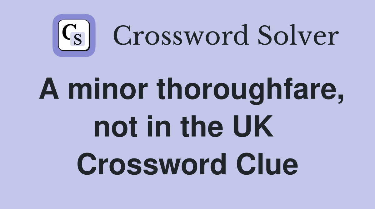 A minor thoroughfare, not in the UK  Crossword Clue