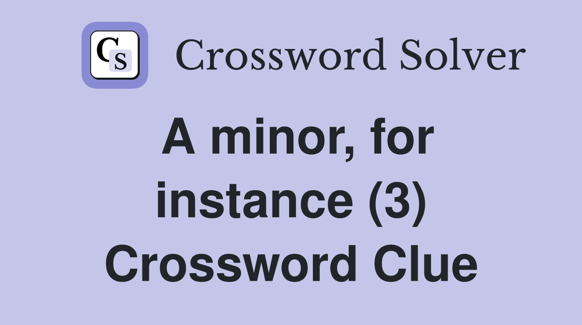 A minor, for instance (3) Crossword Clue