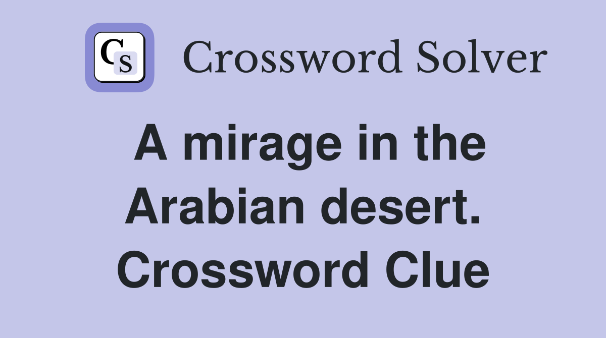 A mirage in the Arabian desert. Crossword Clue