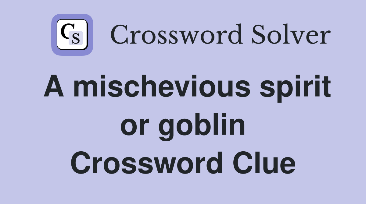 A mischevious spirit or goblin Crossword Clue