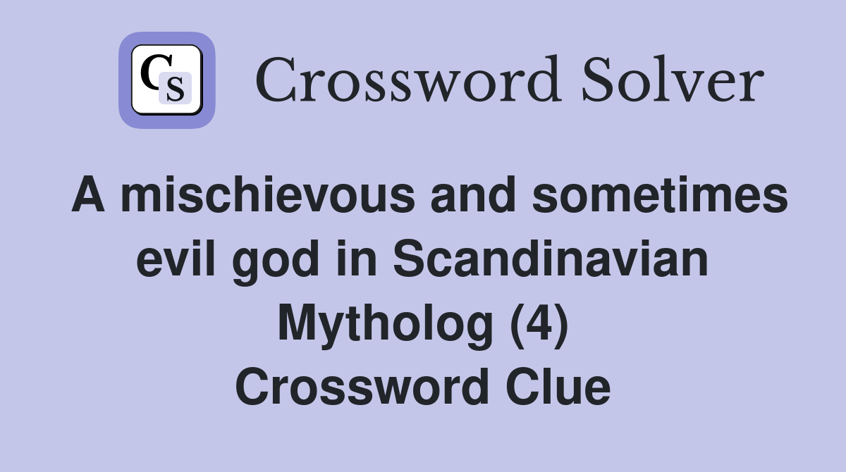 A mischievous and sometimes evil god in Scandinavian Mytholog (4) Crossword Clue