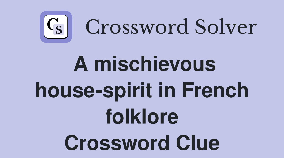 A mischievous house-spirit in French folklore Crossword Clue