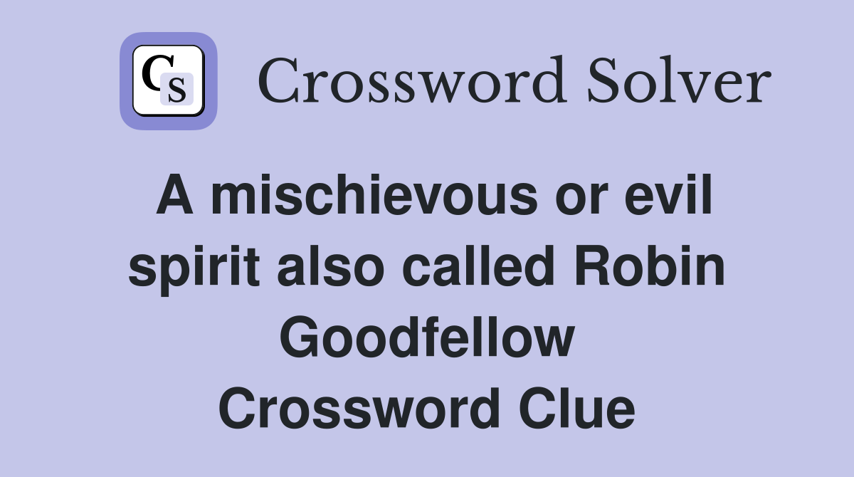 A mischievous or evil spirit also called Robin Goodfellow Crossword Clue