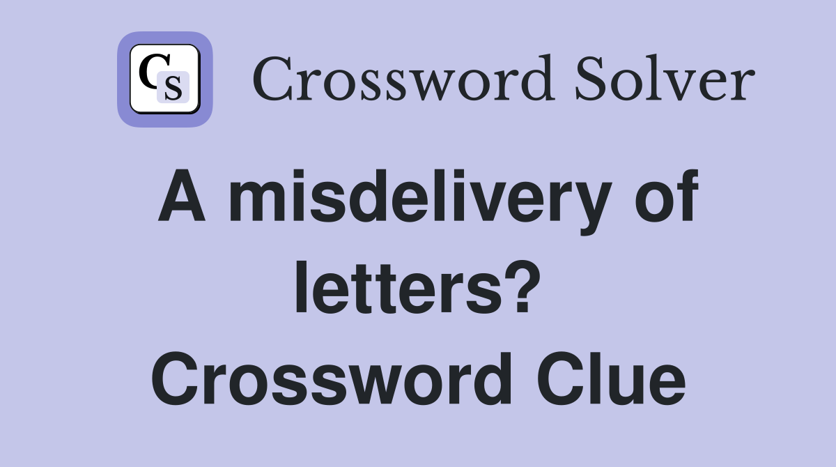 A misdelivery of letters? Crossword Clue
