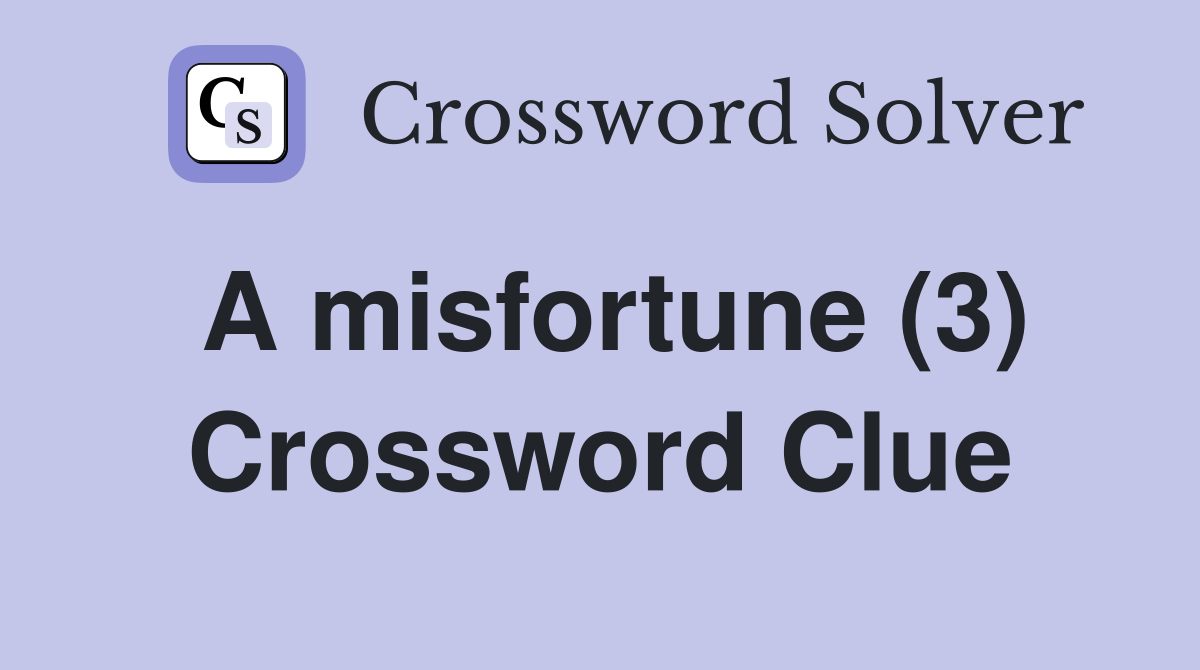A misfortune (3) Crossword Clue