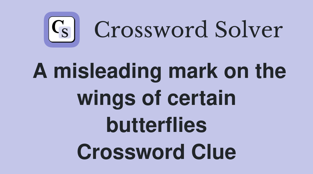 A misleading mark on the wings of certain butterflies Crossword Clue