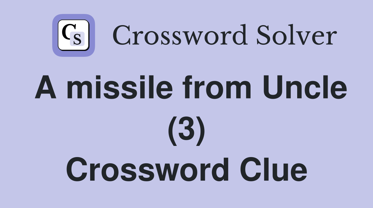 A missile from Uncle (3) Crossword Clue