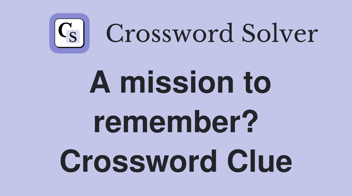 A mission to remember? Crossword Clue