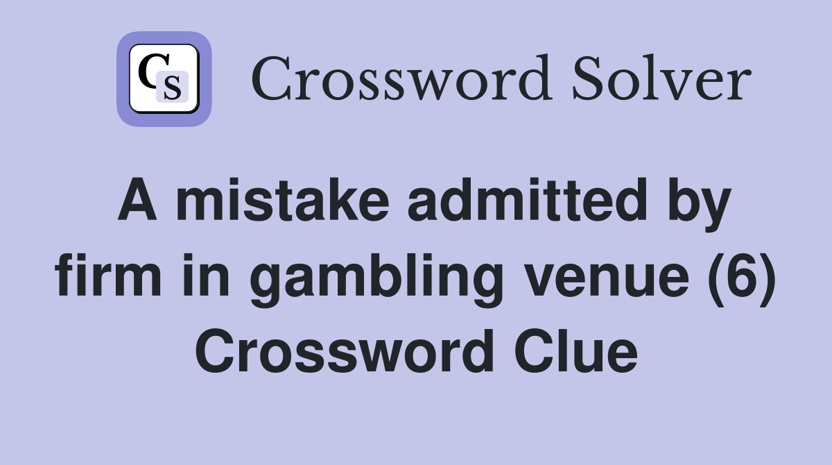 A mistake admitted by firm in gambling venue (6) Crossword Clue