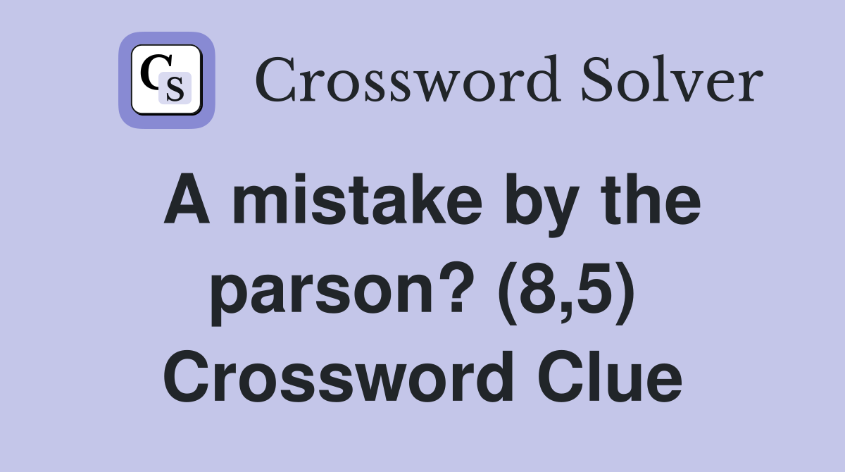 A mistake by the parson? (8,5) Crossword Clue