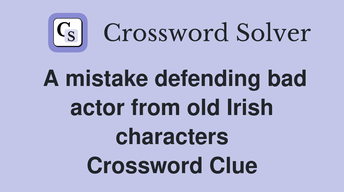A mistake defending bad actor from old Irish characters Crossword Clue