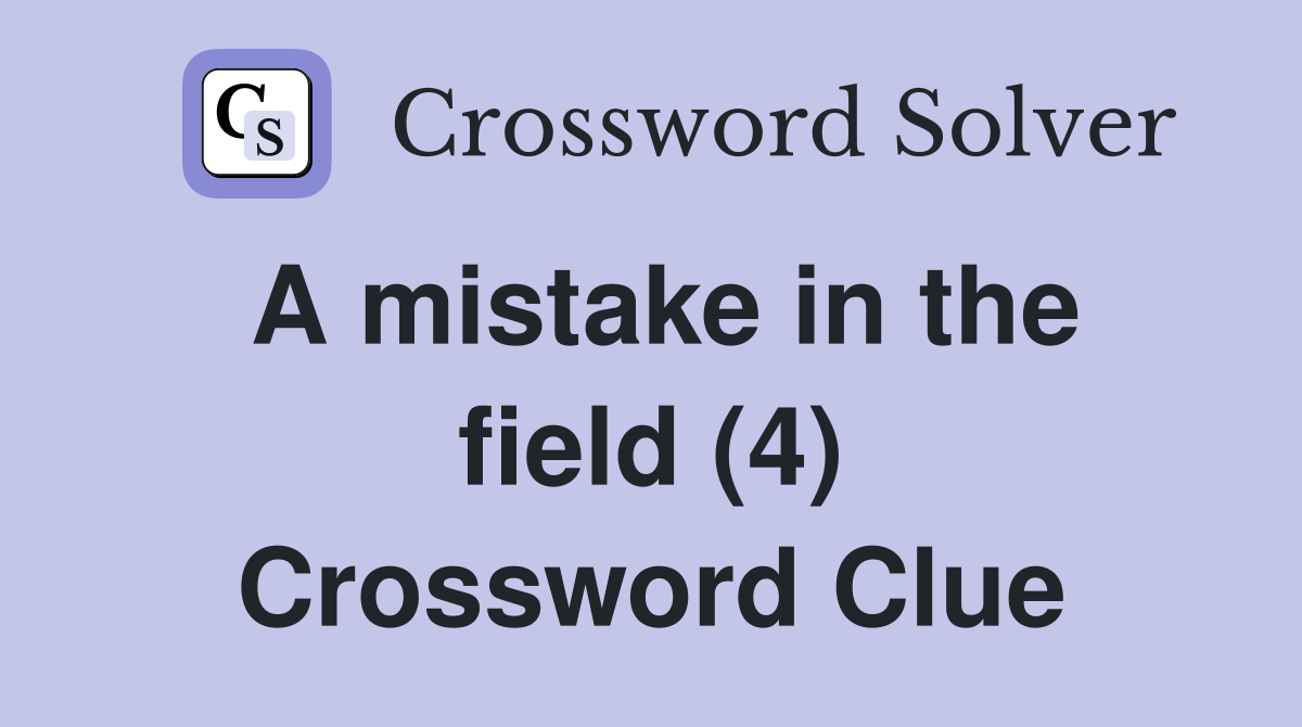 A mistake in the field (4) Crossword Clue
