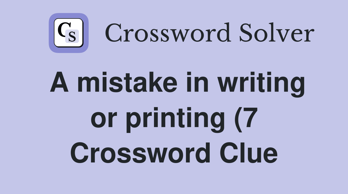 A mistake in writing or printing (7) Crossword Clue Answers A mistake in writing or printing (7) Crossword Clue Answers