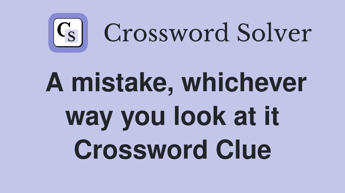 A mistake, whichever way you look at it Crossword Clue