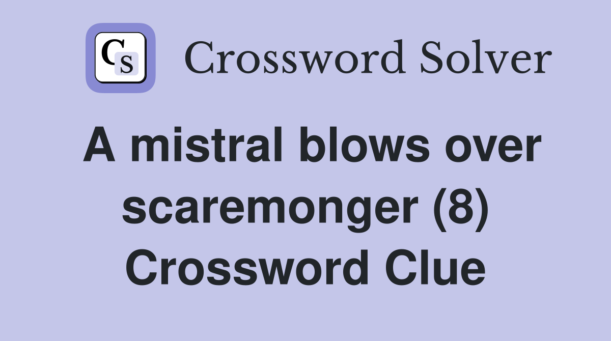 A mistral blows over scaremonger (8) Crossword Clue