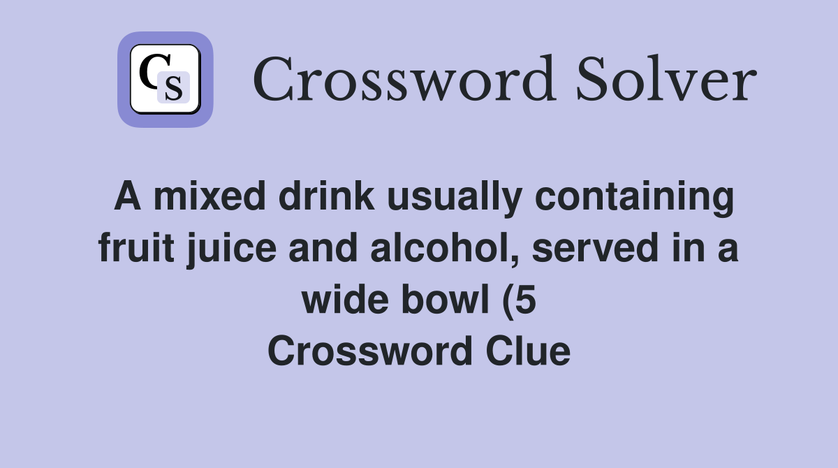 A mixed drink usually containing fruit juice and alcohol served in a A mixed drink usually containing fruit juice and alcohol served in a