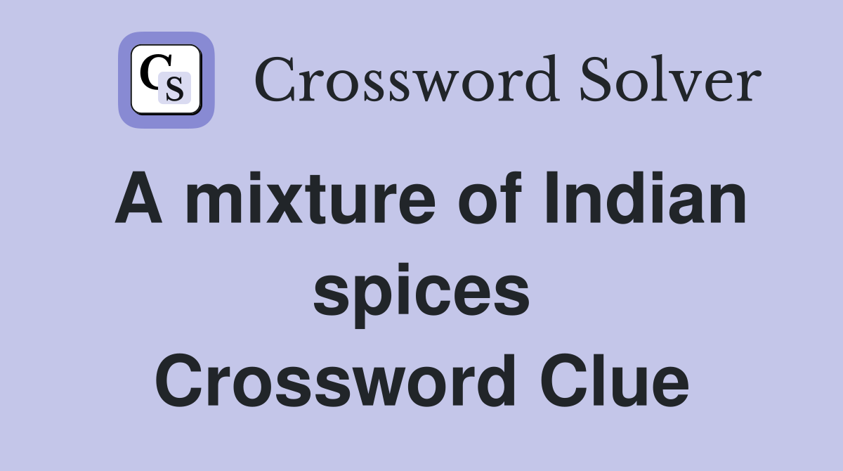 A mixture of Indian spices Crossword Clue