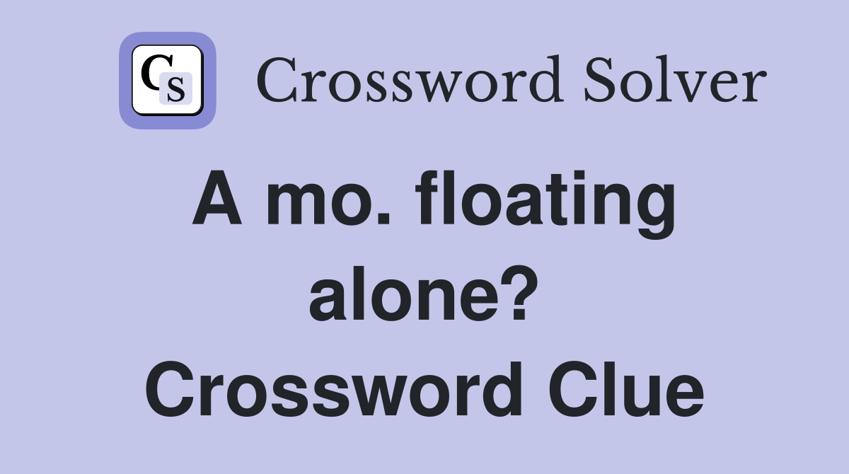 A mo. floating alone? Crossword Clue
