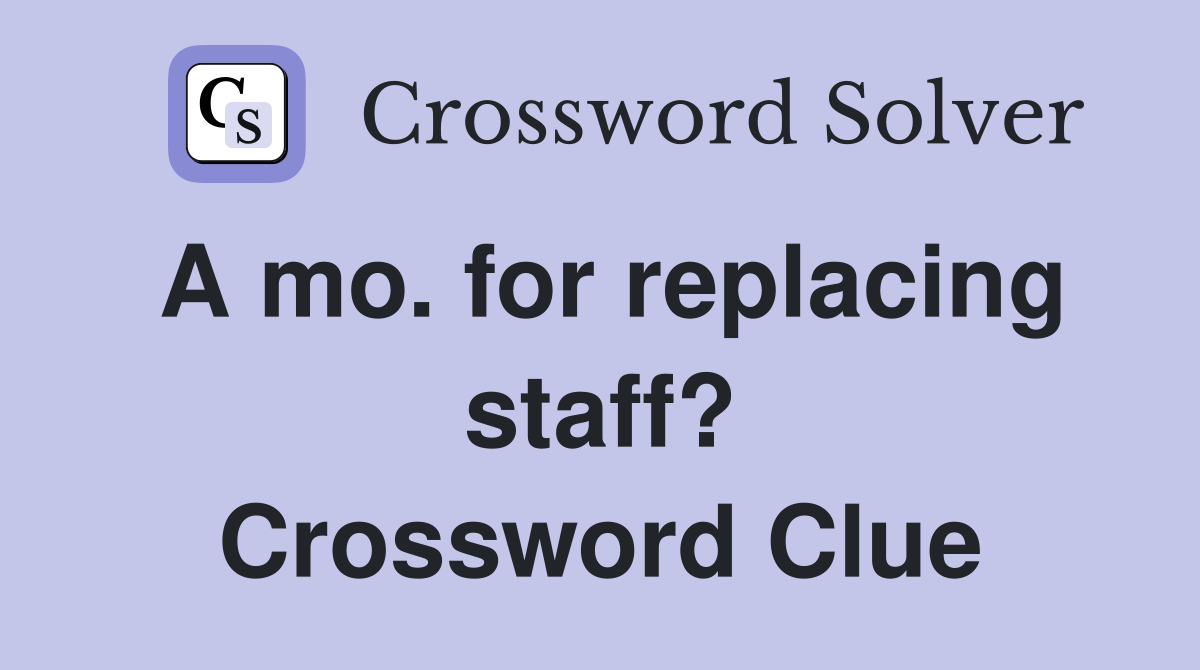 A mo. for replacing staff? Crossword Clue