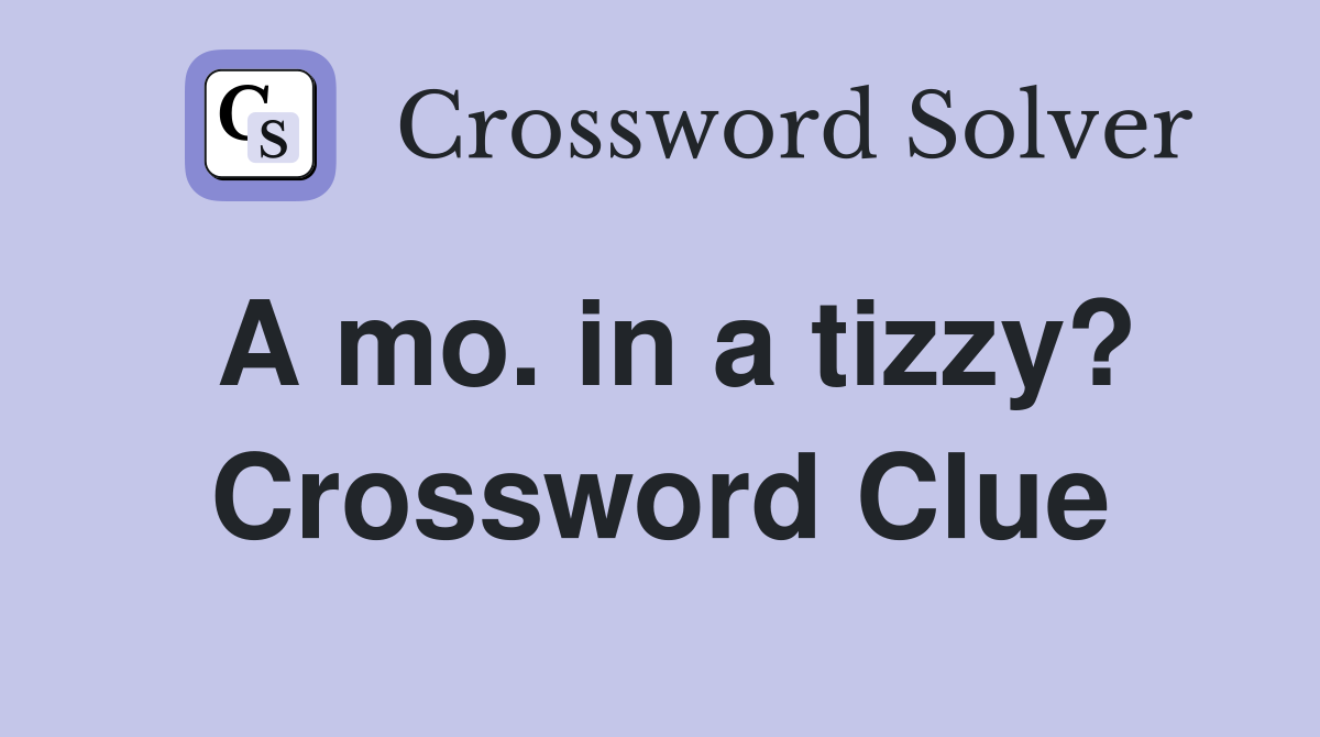 A mo. in a tizzy? Crossword Clue