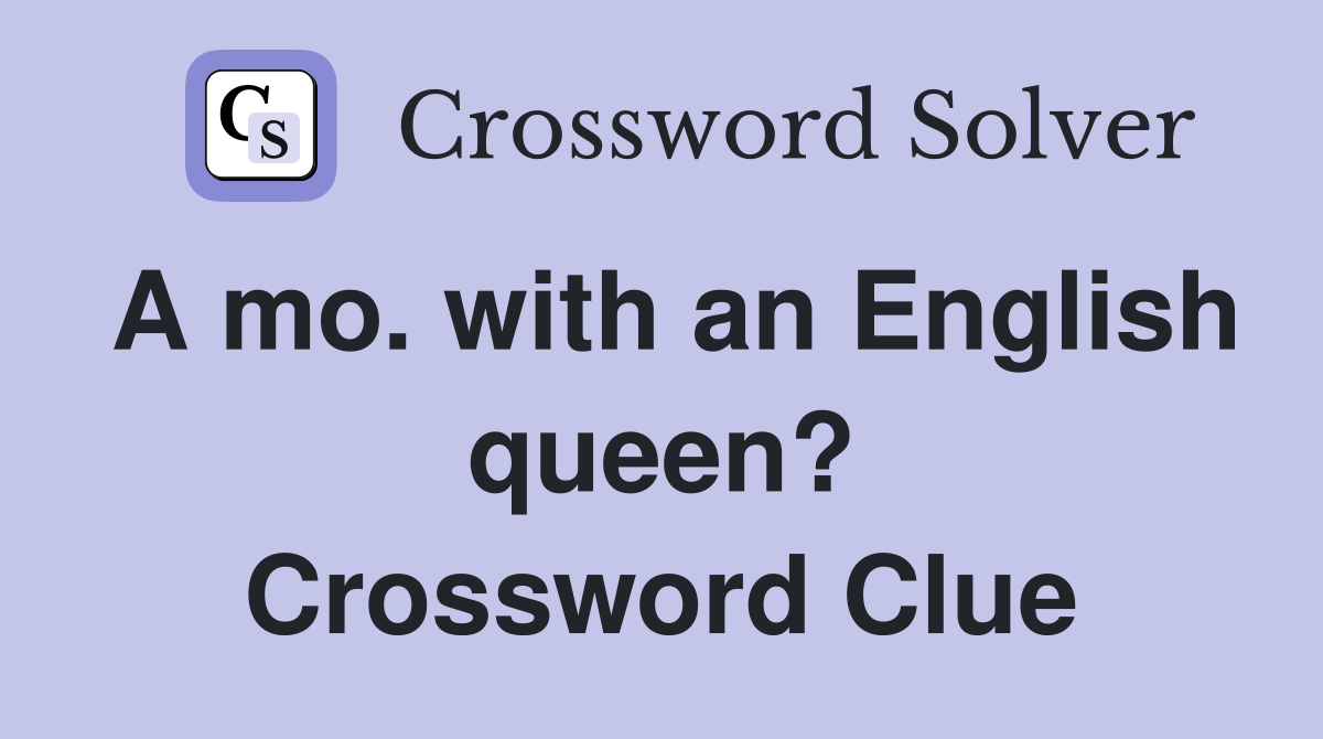 A mo. with an English queen? Crossword Clue