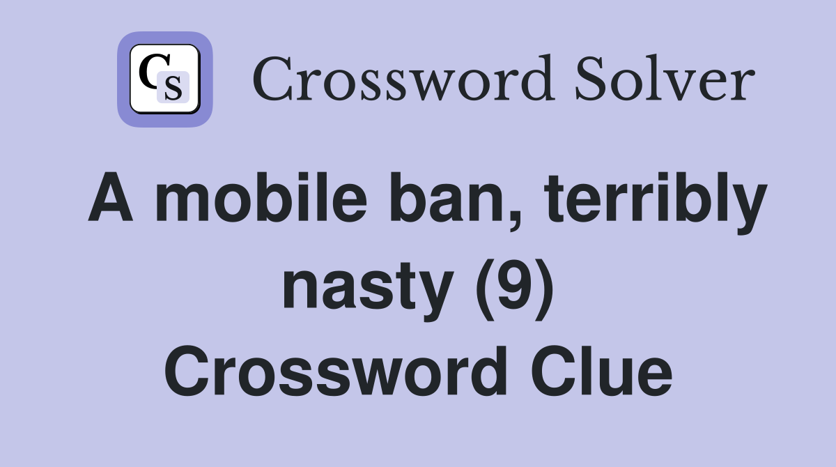 A mobile ban, terribly nasty (9) Crossword Clue