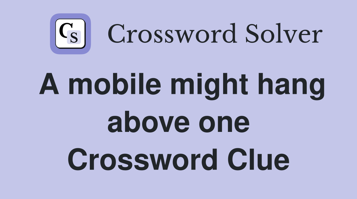 A mobile might hang above one Crossword Clue