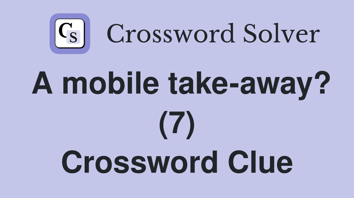 A mobile take-away? (7) Crossword Clue