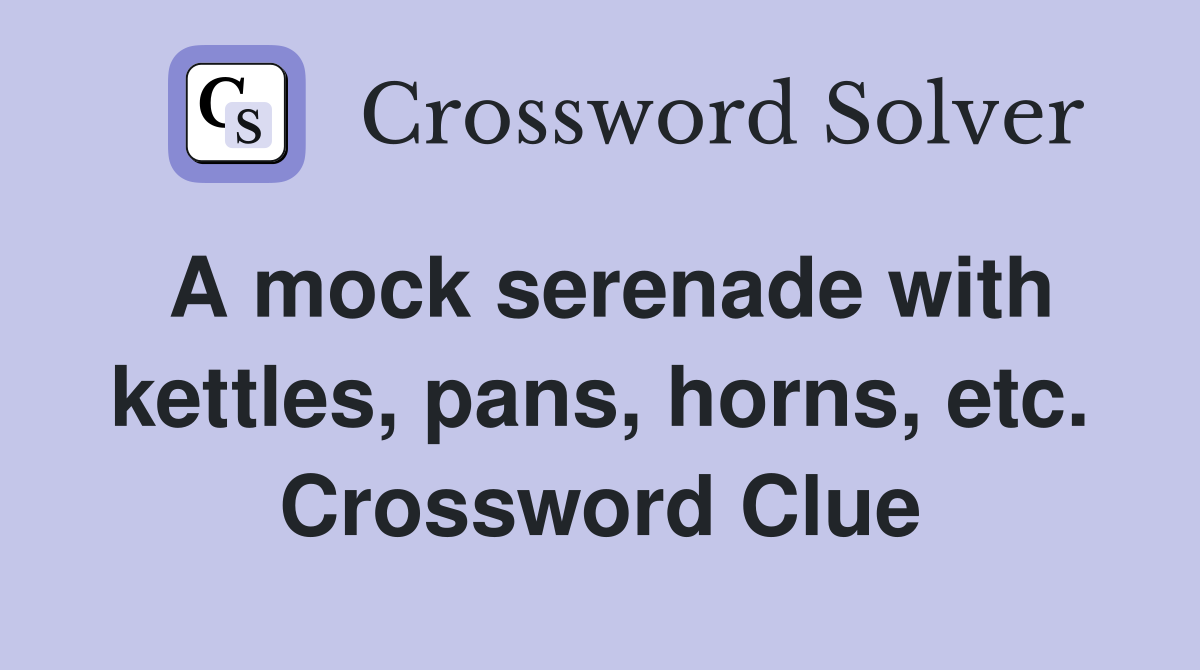 A mock serenade with kettles, pans, horns, etc. Crossword Clue