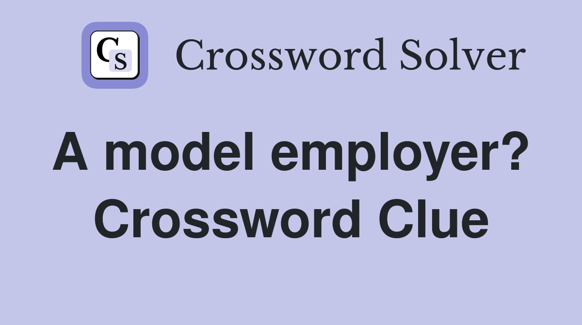 A model employer?  Crossword Clue