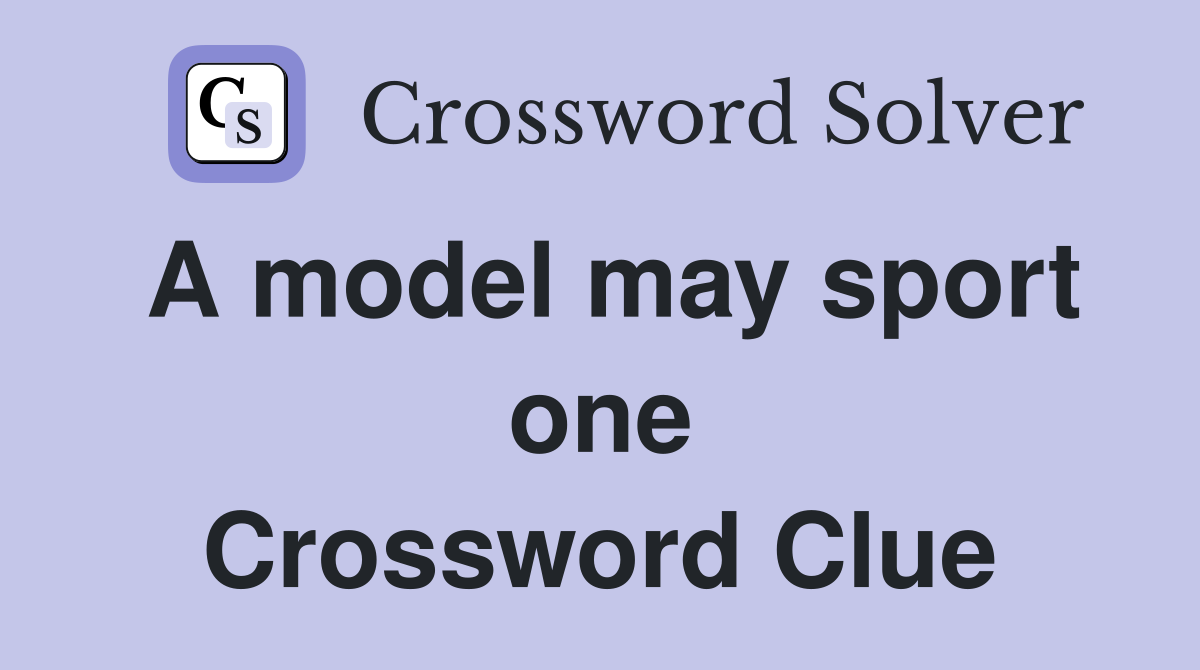 A model may sport one Crossword Clue