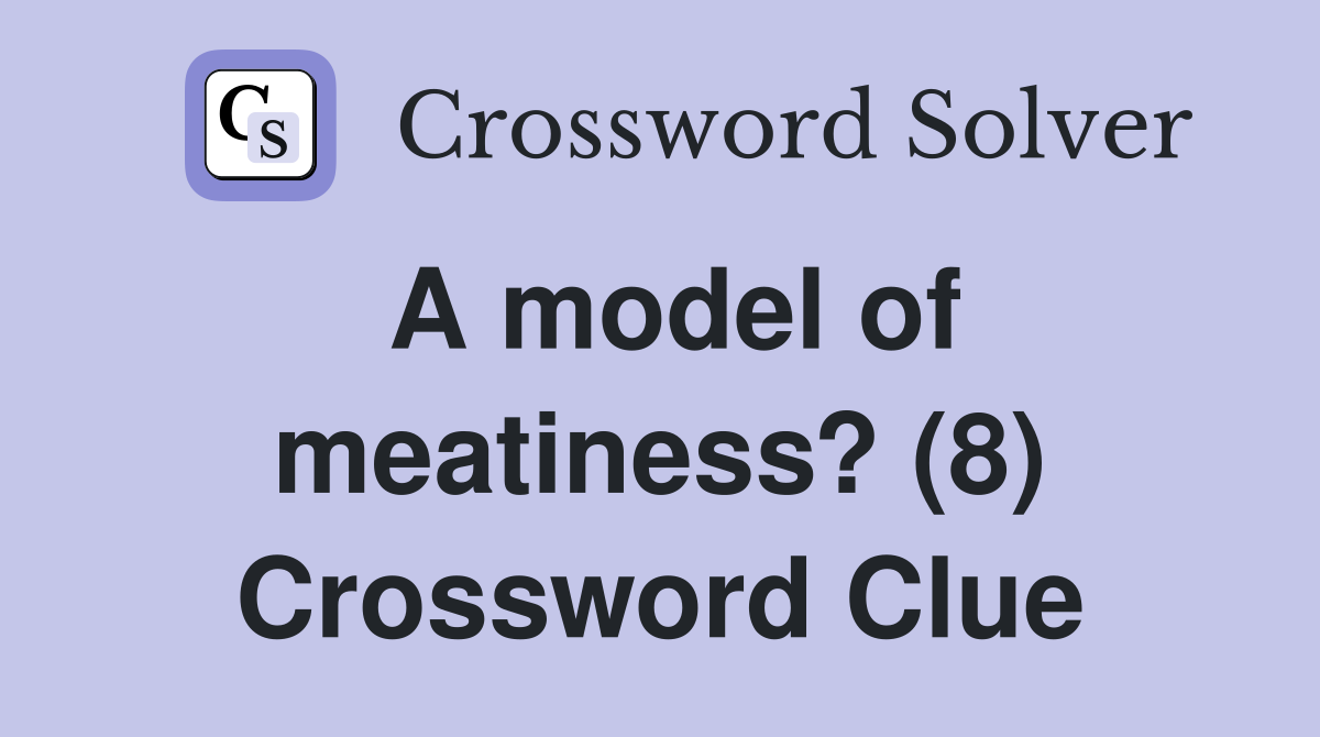 A model of meatiness? (8) Crossword Clue