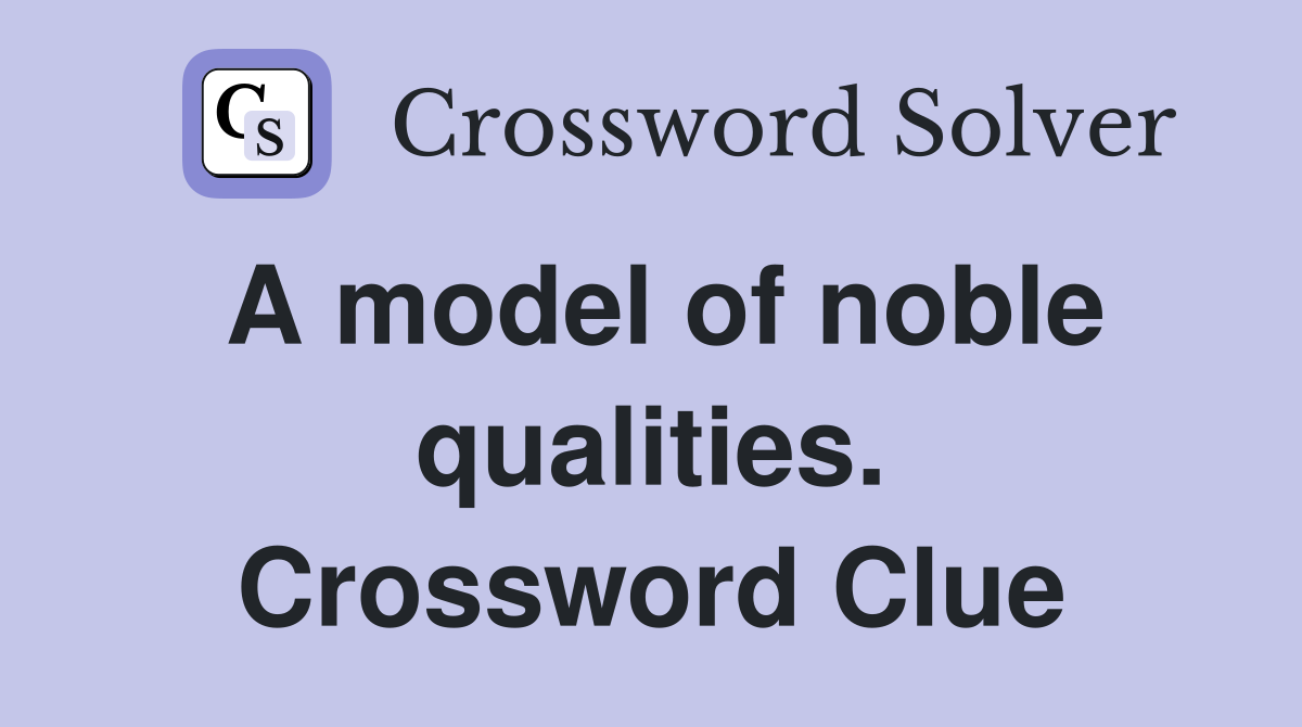 A model of noble qualities. Crossword Clue