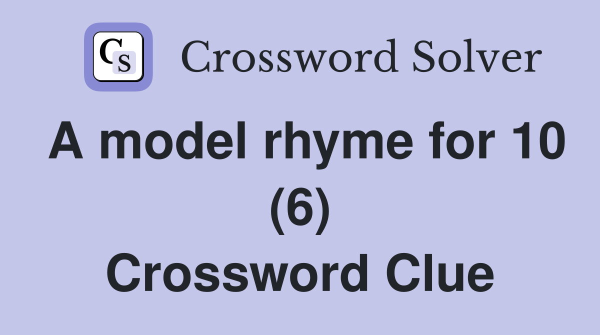A model rhyme for 10 (6) Crossword Clue