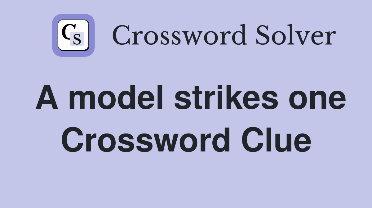 A model strikes one Crossword Clue