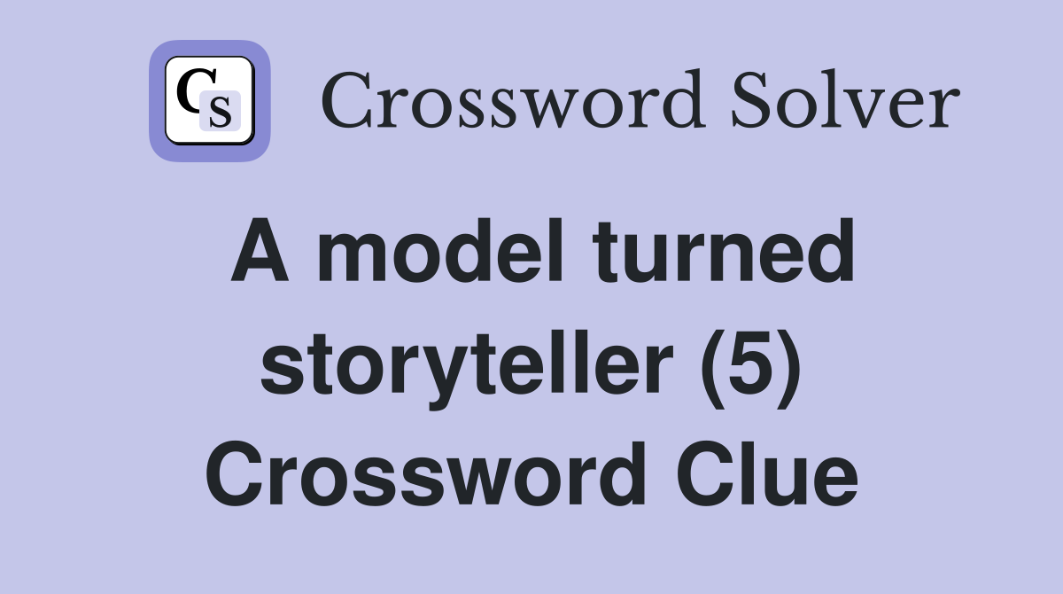 A model turned storyteller (5) Crossword Clue