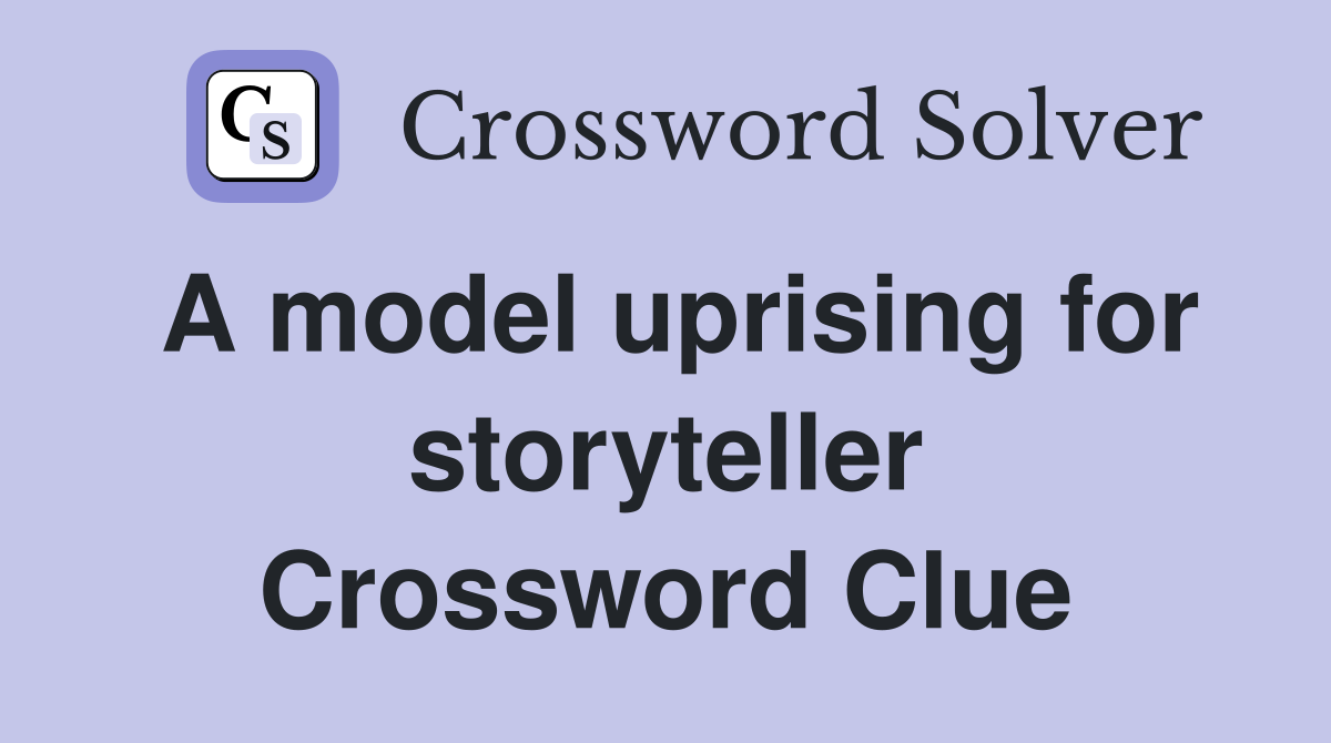 A model uprising for storyteller Crossword Clue